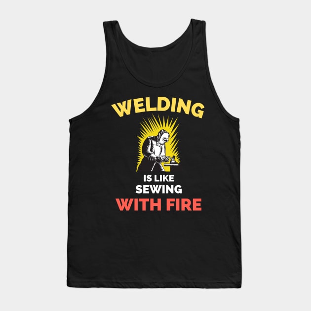 Welding Is Like Sewing With Fire Tank Top by Famgift